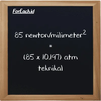 Cara konversi newton/milimeter<sup>2</sup> ke atm teknikal (N/mm<sup>2</sup> ke at): 85 newton/milimeter<sup>2</sup> (N/mm<sup>2</sup>) setara dengan 85 dikalikan dengan 10.197 atm teknikal (at)